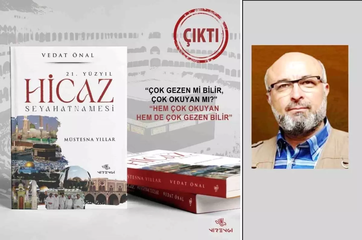 Eğitimci-Yazar Vedat Önal\'ın \'21. Yüzyıl Hicaz Seyahatnamesi\' Kitabı Çıktı