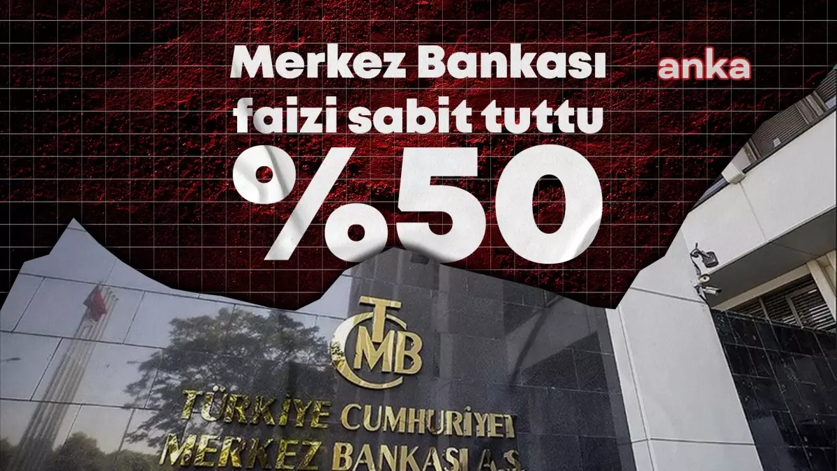 TCMB Politika Faizi Yüzde 50\'de Sabit Tutuldu