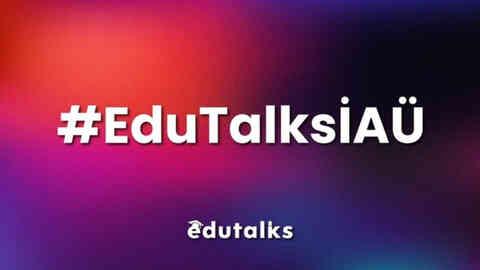 EduTalks Serisinin İkincisi İstanbul Aydın Üniversitesi'nde Gerçekleşti!