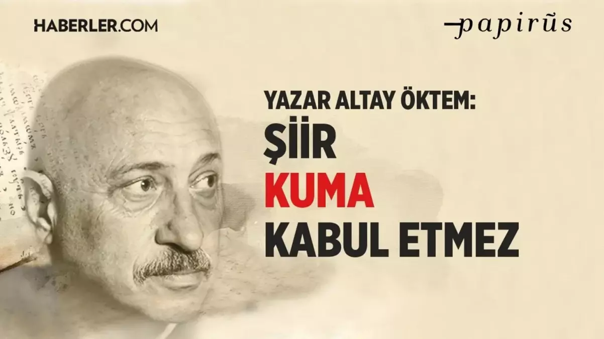 Şair Altay Öktem: Şiir kuma kabul etmez