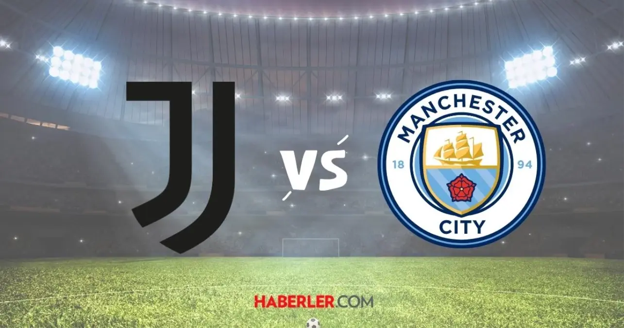 Juventus ve Manchester City Karşılaşıyor