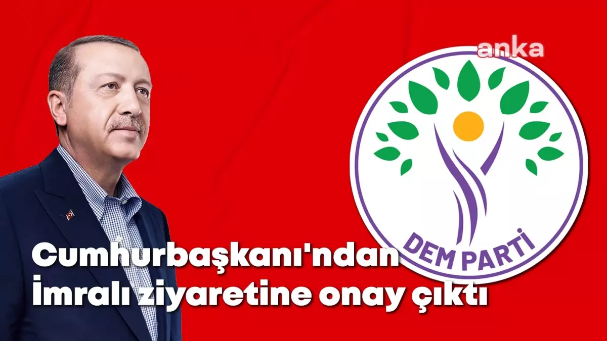 Erdoğan\'dan Dem Parti\'nin "İmralı" Ziyaretine Onay… Bir Hafta İçinde Gerçekleşecek Ziyarette İki İsmin Yer Alacağı Belirtiliyor