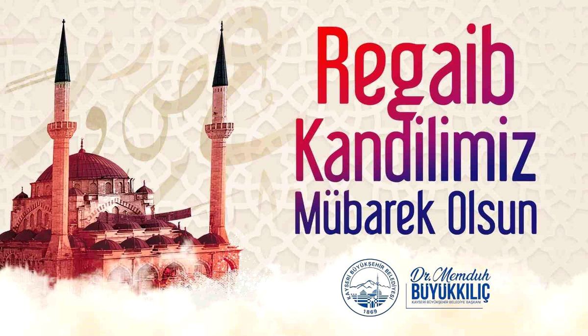 Kayseri Büyükşehir Belediye Başkanı Büyükkılıç\'tan Regaip Kandili Mesajı