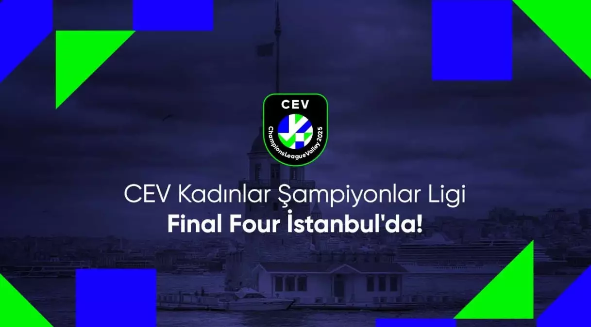 2025 CEV Kadınlar Şampiyonlar Ligi Dörtlü Finali İstanbul\'da Yapılacak