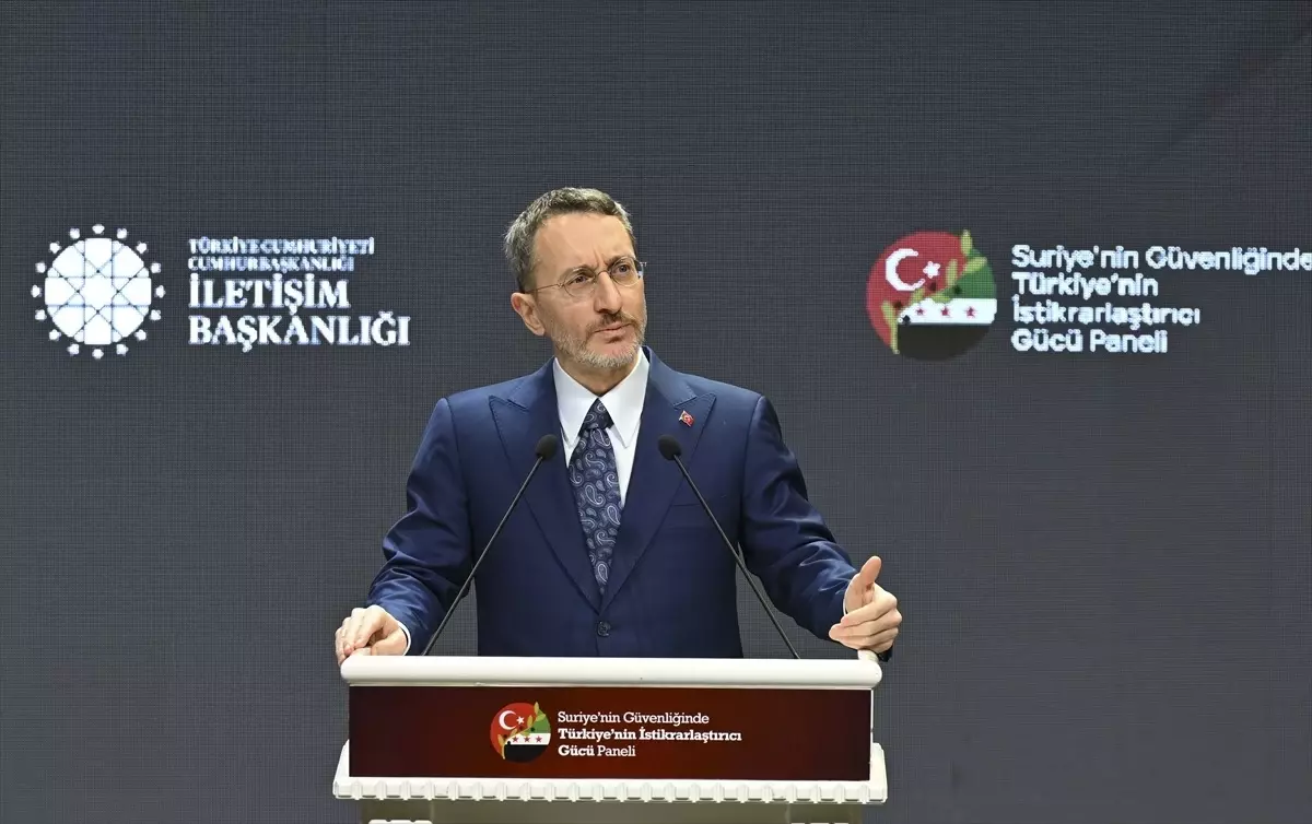 Cumhurbaşkanlığı İletişim Başkanı Altun "Suriye\'nin Güvenliğinde Türkiye\'nin İstikrarlaştırıcı Gücü Paneli"nde konuştu Açıklaması