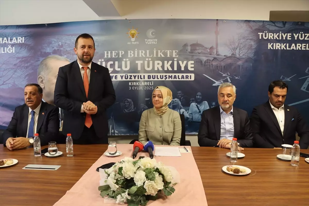 AK Parti Genel Başkan Yardımcısı Kaya, Kırklareli\'nde "Türkiye Yüzyılı Buluşmaları" programında konuştu Açıklaması