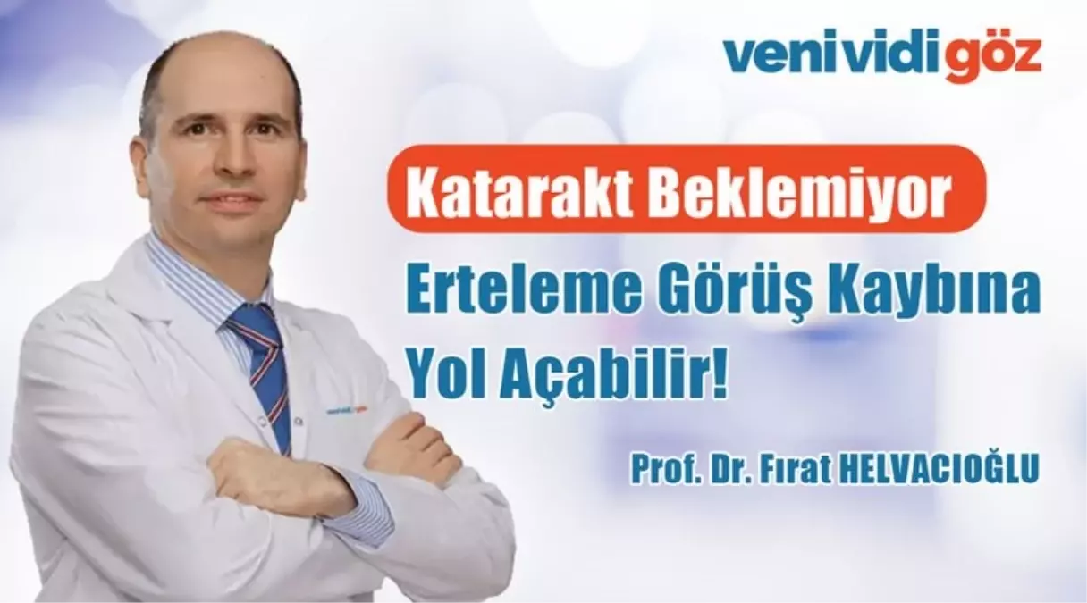 Katarakt Beklemiyor: Erteleme Görüş Kaybına Yol Açabilir
