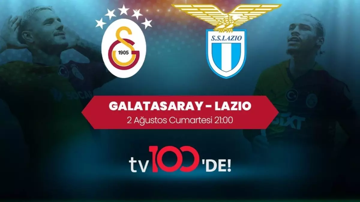 Galatasaray-Lazio Hazırlık Maçı tv100\'de Canlı Yayınlanacak!