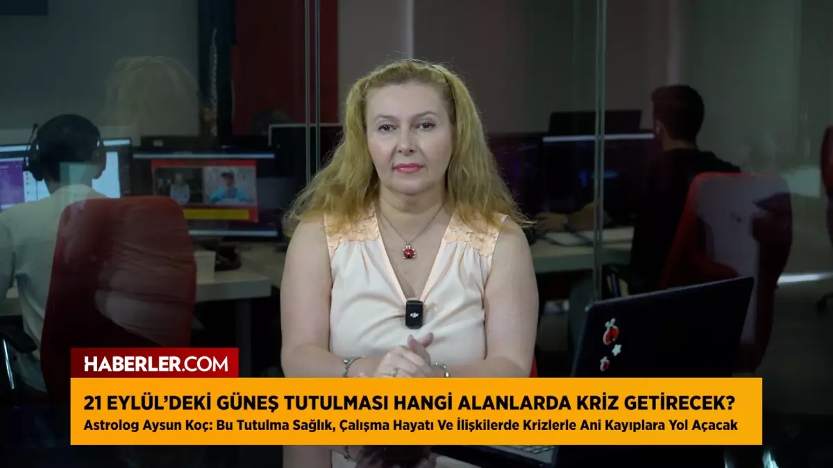 Astrolog Aysun Koç: 21 Eylül Güneş Tutulması burçlara kriz ve fırsatlar getirecek