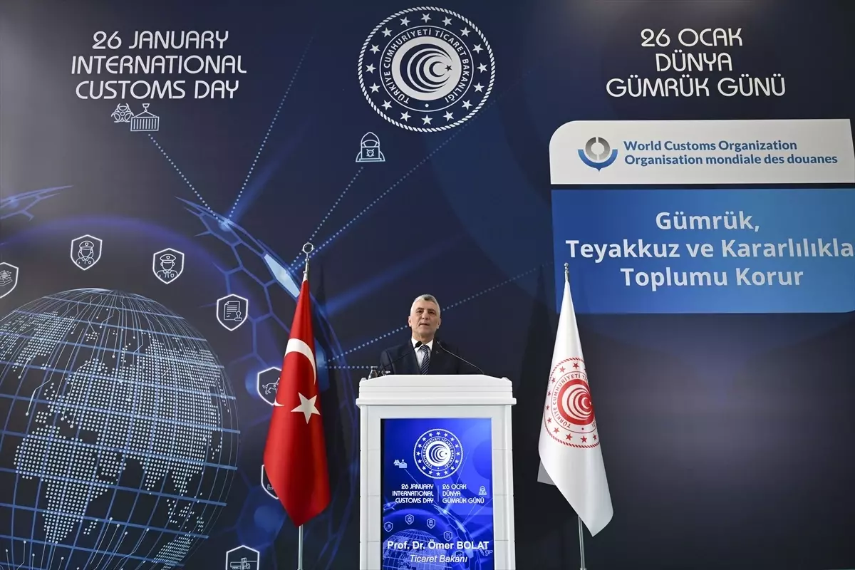 Ticaret Bakanı Ömer Bolat, "Dünya Gümrük Günü" toplantısında konuştu Açıklaması
