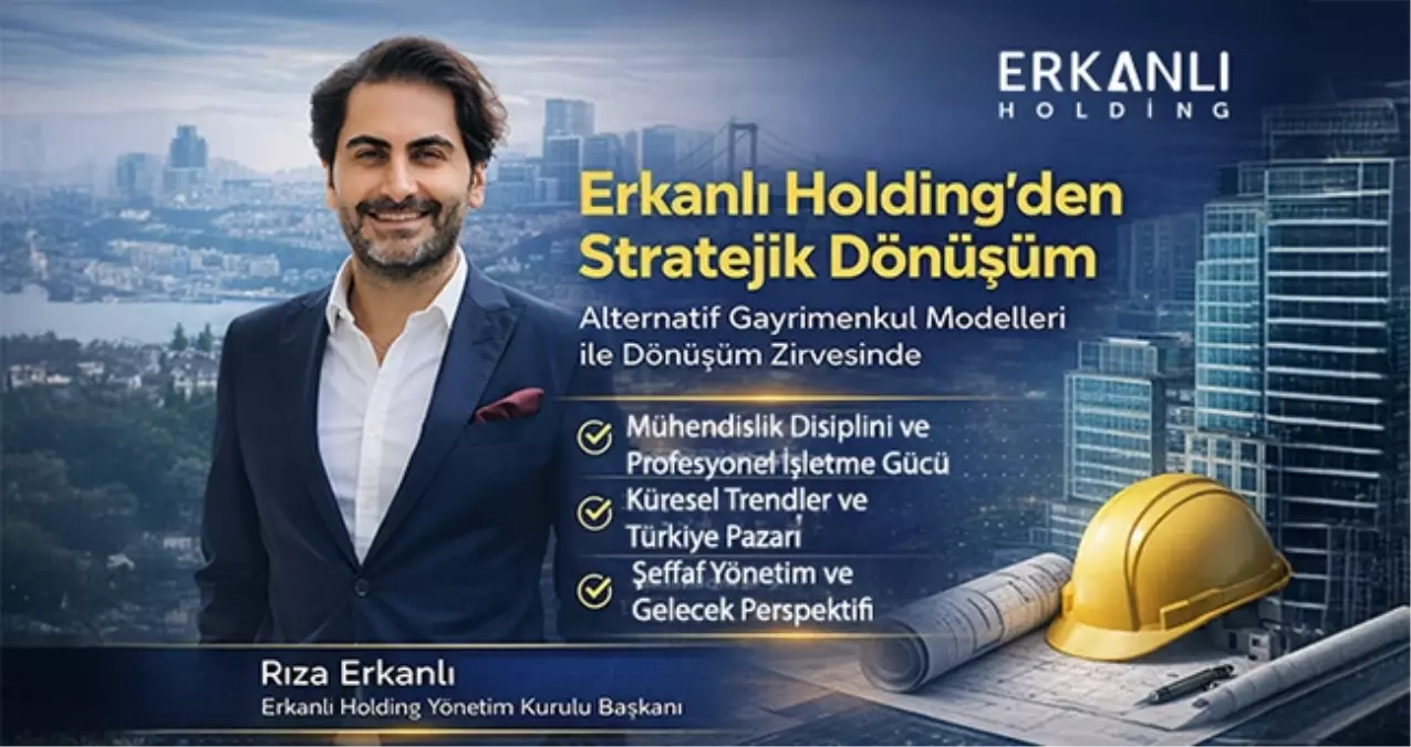 Yatırım ve Gayrimenkulde Yeni Nesil Yaklaşım: Erkanlı Holding