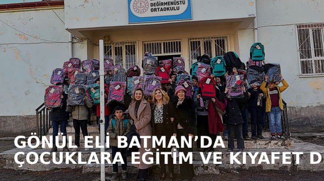 Gönül Eli Projesi ile Batman'da eğitime ve geleceğe destek Gönül Eli Projesi ile Batman'da eğitime ve geleceğe destek