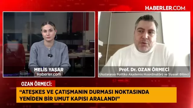 Siyaset Bilimci Prof. Dr. Ozan Örmeci: Ateşkes için yeni bir umut kapısı aralandı