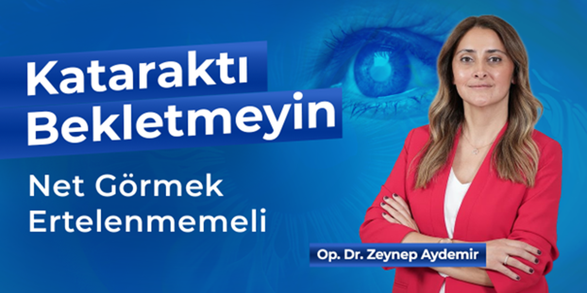 Kataraktı Bekletmeyin: Net Görmek Ertelenmemeli