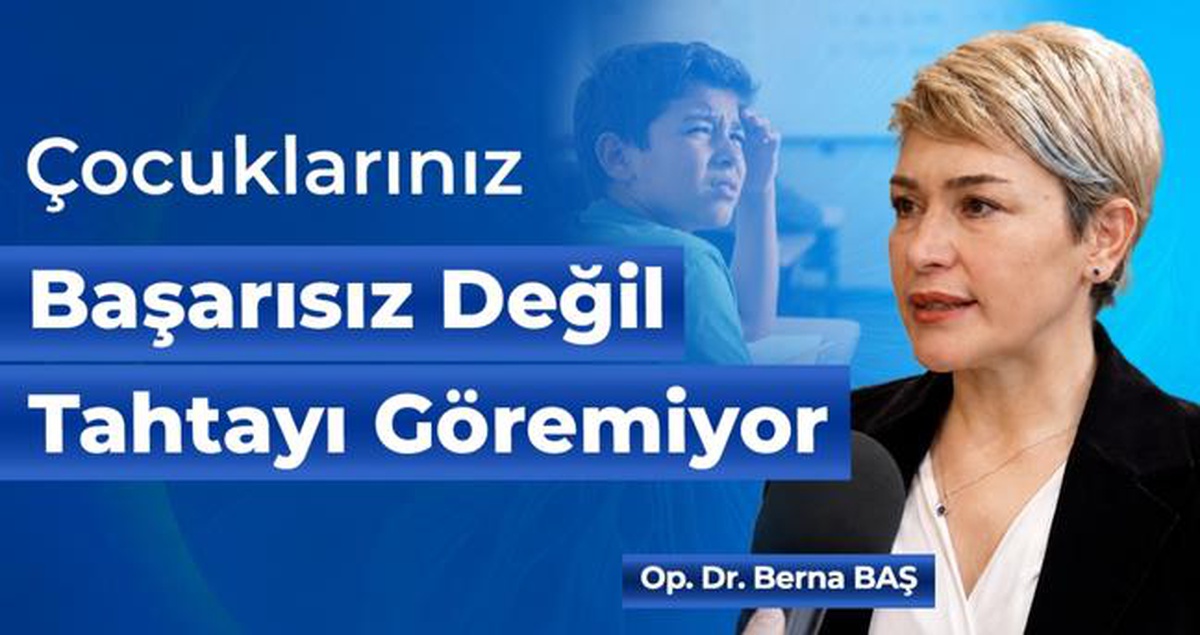 Çocuklarınız başarısız değil, tahtayı göremiyor