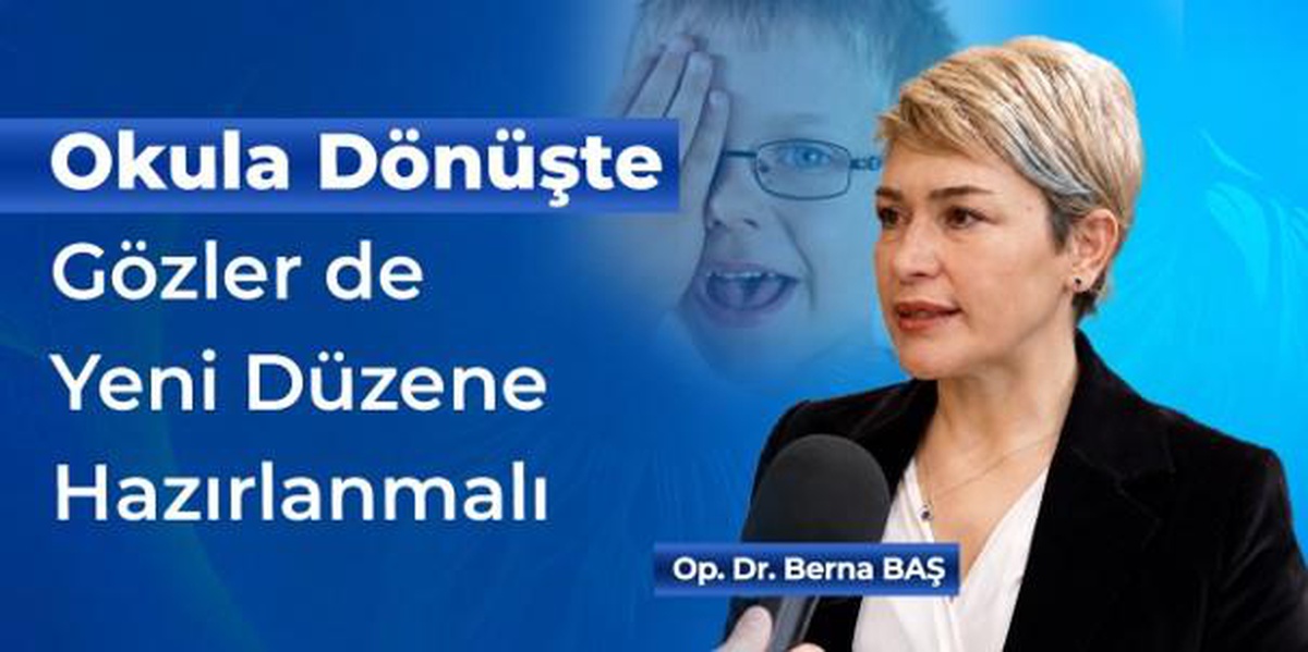 Okula Dönüşte Gözler de Yeni Düzene Hazırlanmalı