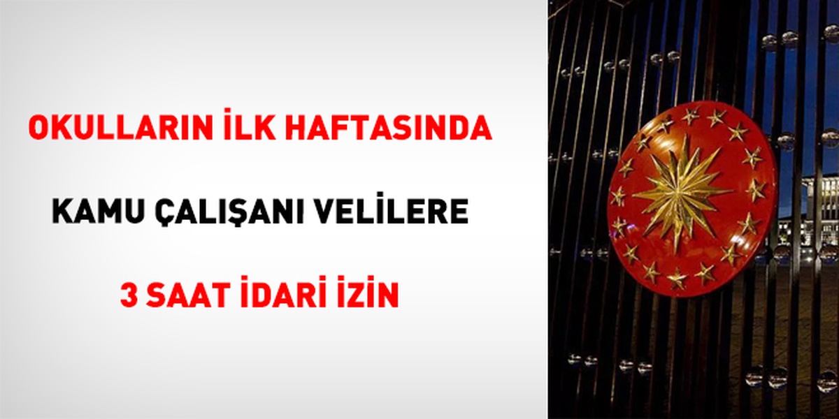 Kamu kurumlarında çalışan velilere okul uyum haftasında günde 3 saate kadar idari izin
