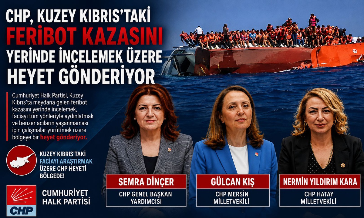 CHP, Kılıçdaroğlu'nun talimatıyla Girne'deki feribot faciası için heyet görevlendirdi