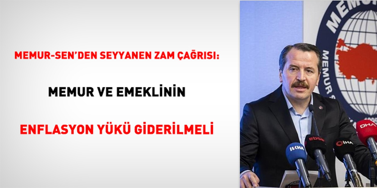 Memur-Sen: Yüzde 7'lik zam enflasyonda eridi, seyyanen artış yapılmalı