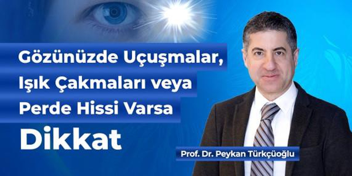 Gözünüzde Uçuşmalar, Işık Çakmaları veya Perde Hissi Varsa Dikkat