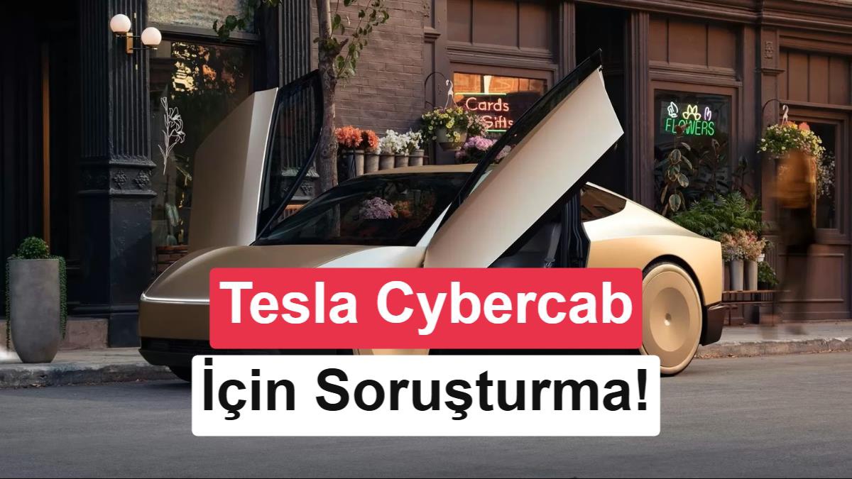 Tesla\'nın otonom aracı Cybercab\'e NHTSA\'dan soruşturma