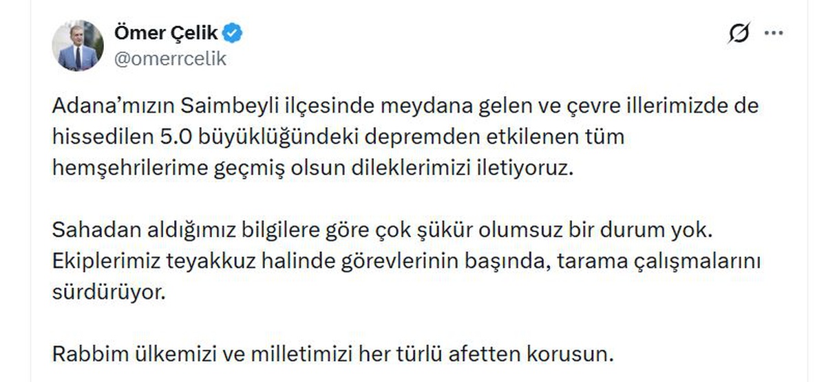 Ömer Çelik, Adana Saimbeyli\'de 5 büyüklüğündeki depremde olumsuz durum olmadığını açıkladı